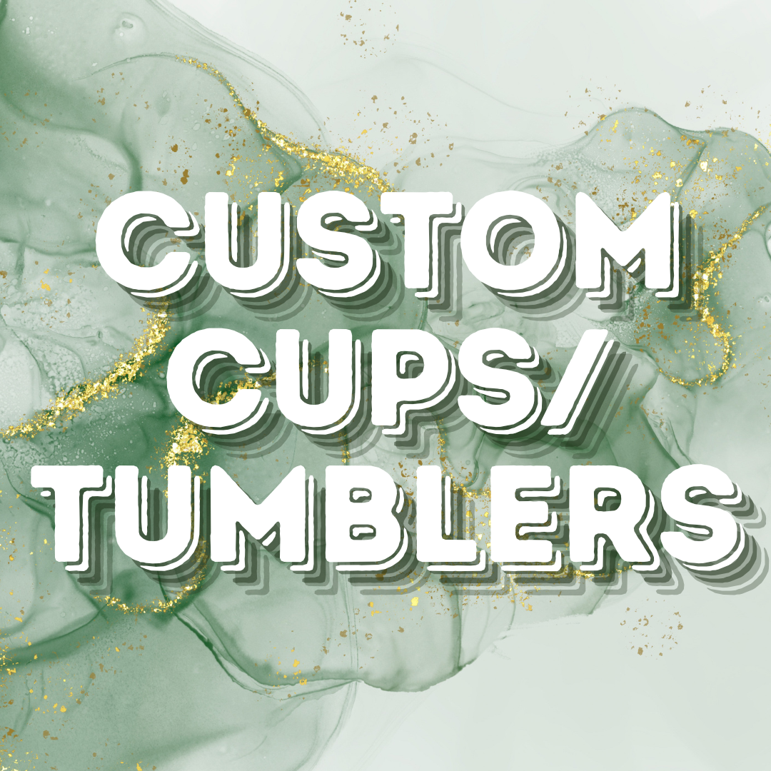 Custom Cups/ Tumblers